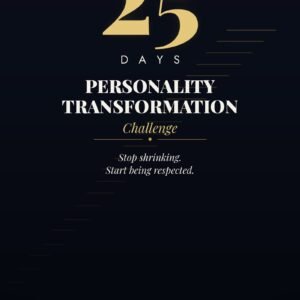 25-Day Personality Transformation Challenge: Become Confident, Respected & Unshakable